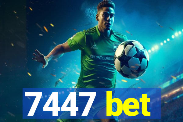 7447 bet